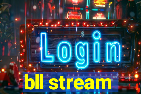 bll stream